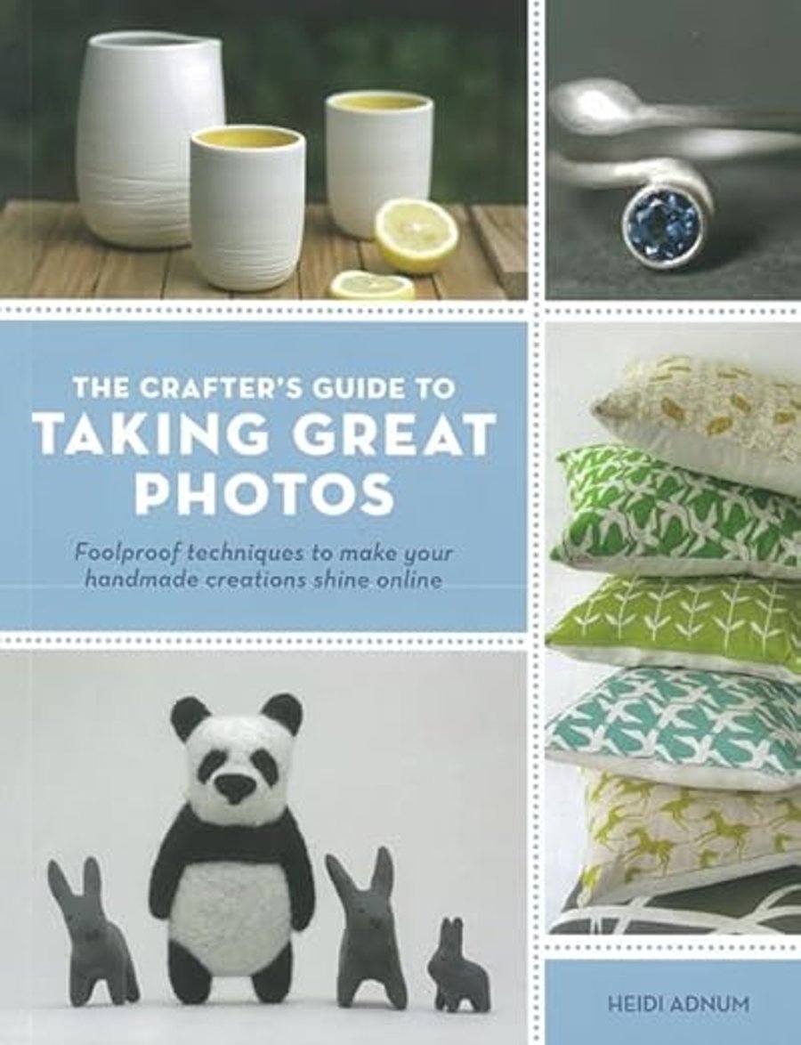 Book - The Crafter's Guide to Taking Great Photos by Heidi Adnum