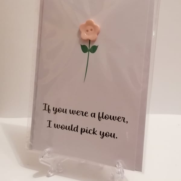 Flower button greetings card If you were a flower I would pick you