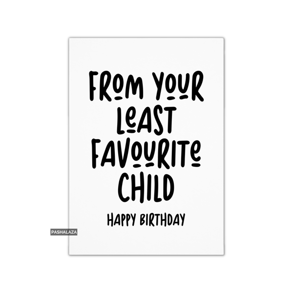 Funny Birthday Card - Novelty Banter Greeting Card - Least Favourite