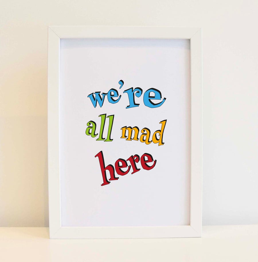 We re All Mad Here Print - Alice In Wonderland, Wall Art. Free delivery