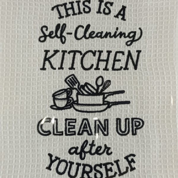 This is a self cleaning kitchen, clean up after yourself embroidered tea towel