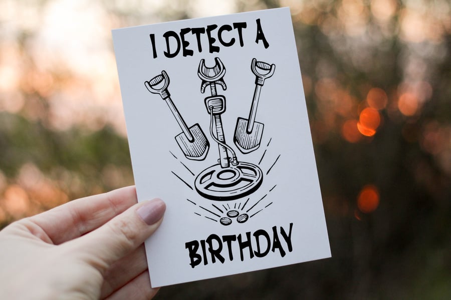 I Detect A Birthday Card, Card for Birthday, Metal Detecting Birthday Card