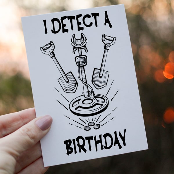 I Detect A Birthday Card, Card for Birthday, Metal Detecting Birthday Card