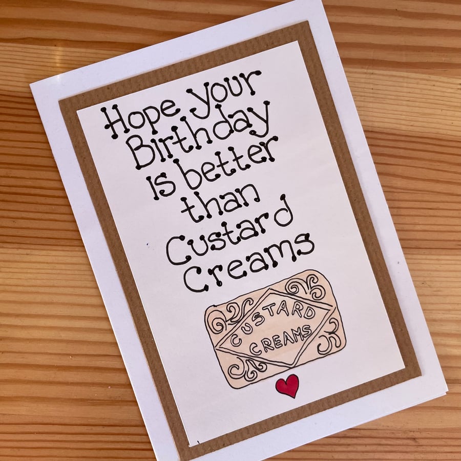 Better than Custard creams.  Birthday Card