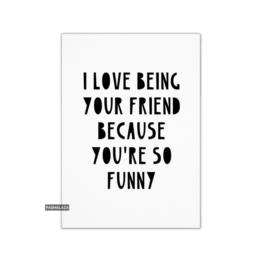 Funny Friendship Card - Novelty Greeting Card For Best Friends - So Funny