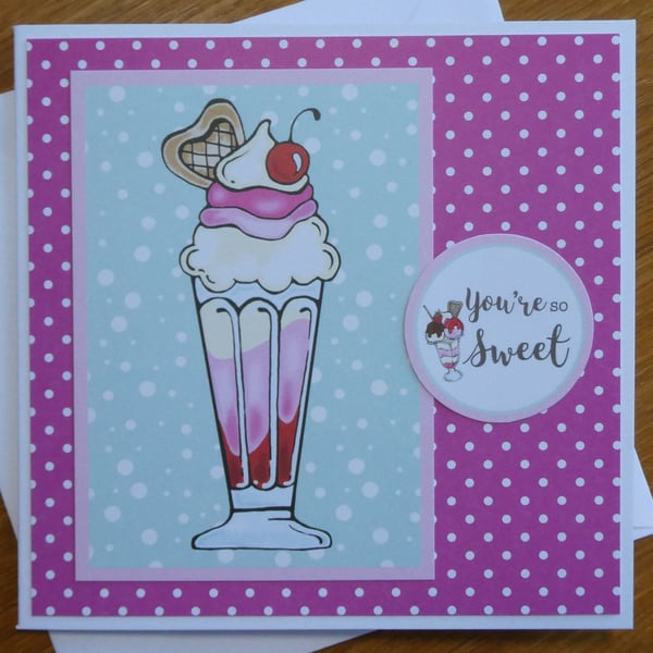 Ice Cream Sundae Card - You're So Sweet - Birthday, Thank You