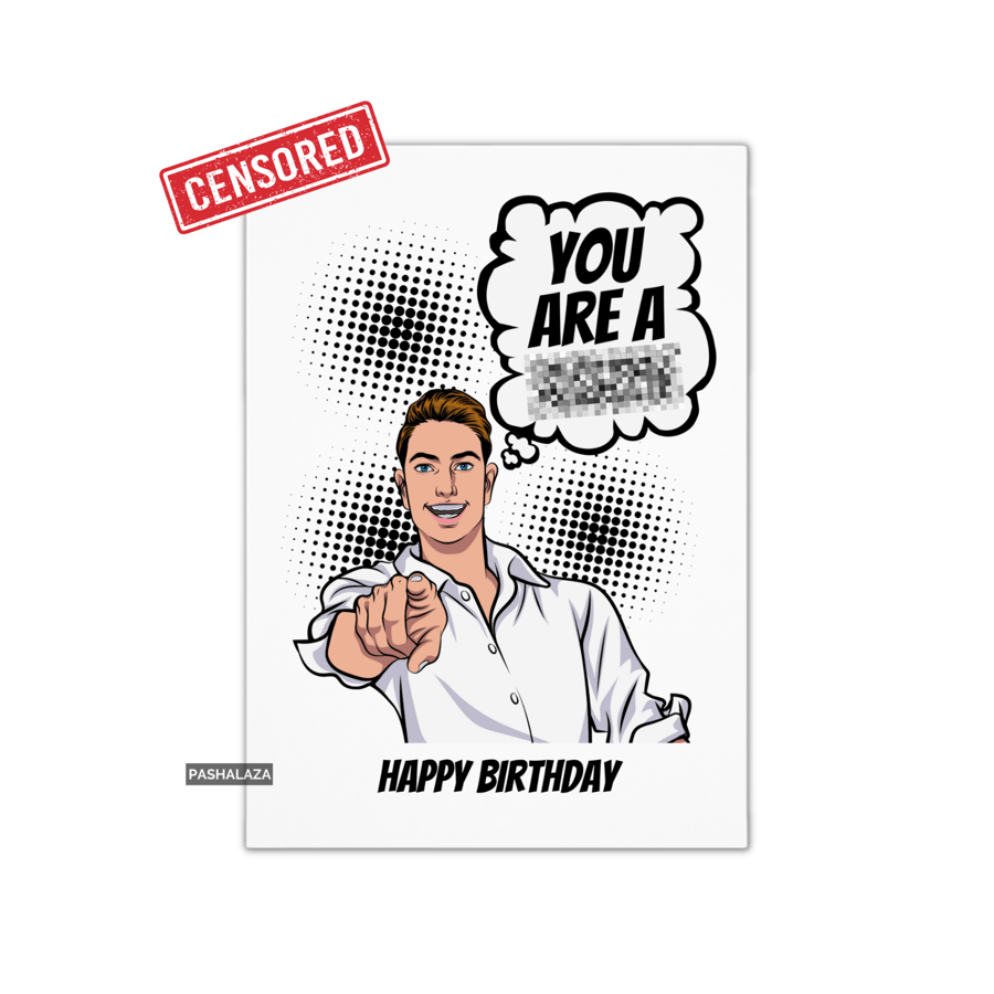 Funny Rude Birthday Card - Novelty Banter Greeting Card - You Are