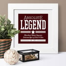 Absolute Legend Personalised Print for Him  - 3 colours available