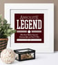 Absolute Legend Personalised Print for Him  - 3 colours available - Image 1