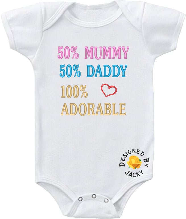 50% Mummy 50% Daddy 100% Adorable - Embroidered