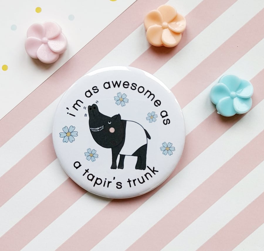 awesome tapir pin badge - 58mm handmade pin badge - handmade tapir badge