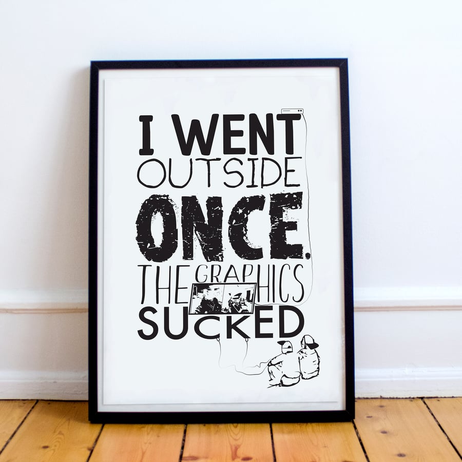 I went outside once. The Graphics sucked. Gaming Typography poster print
