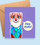 Hey Mate Weasel Greeting Card - Thinking Of You Friend Card