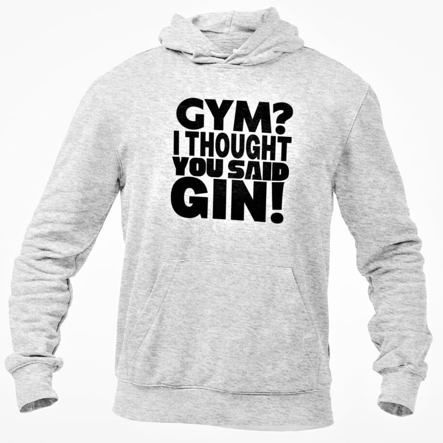 Gym I Thought You Said Gin Hooded Sweatshirt Funny Gin Joke Alcohol Unisex Top 