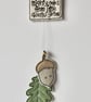 'Mighty Oaks from Little Acorns Grow' - Hanging Decoration - Image 3