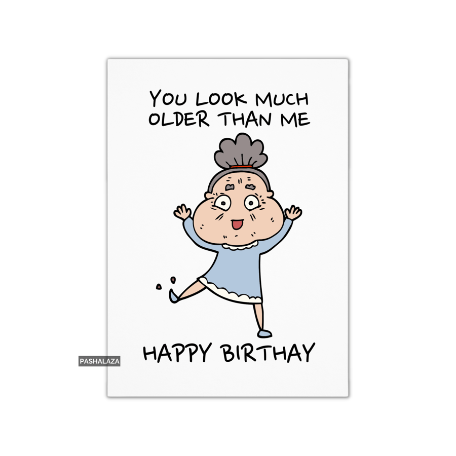 Funny Birthday Card - Novelty Banter Greeting Card - Older