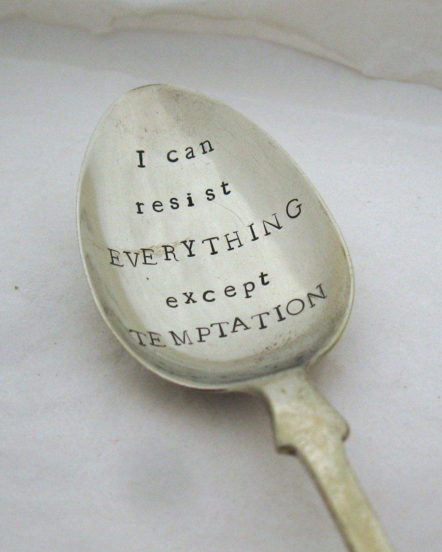 I can resist everything except temptation, hand stamped vintage dessertspoon