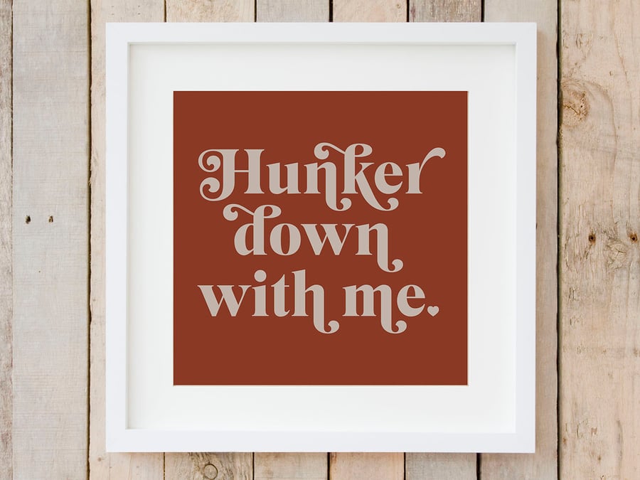 Typography Print - Hunker down with me - Cosy decor - Autumnal home decor