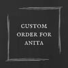 Custom order for Anita
