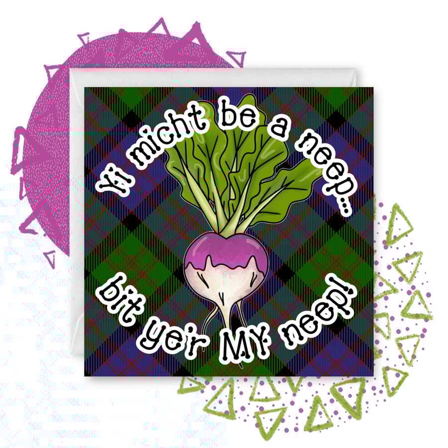 Yi Micht be a Neep… bit ye’r MY neep!