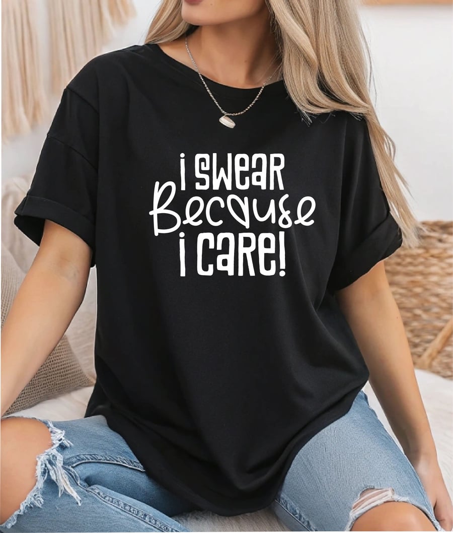 I Swear Because I Care Funny Ladies T Shirt