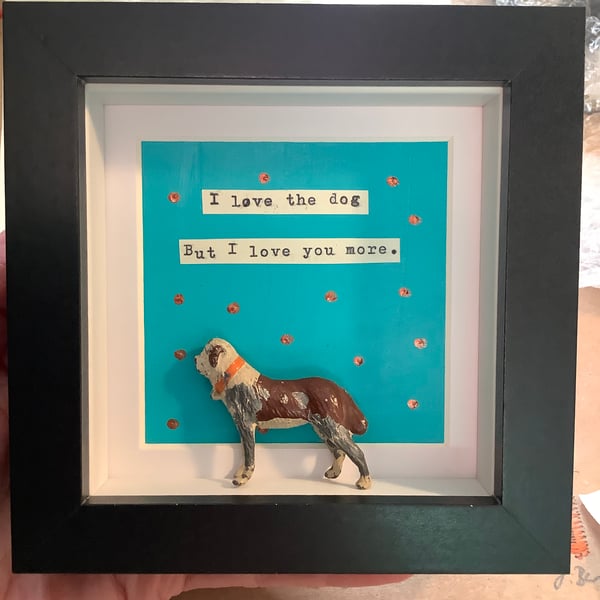 I love the dog but I love you more. Small original art. Valentine. 