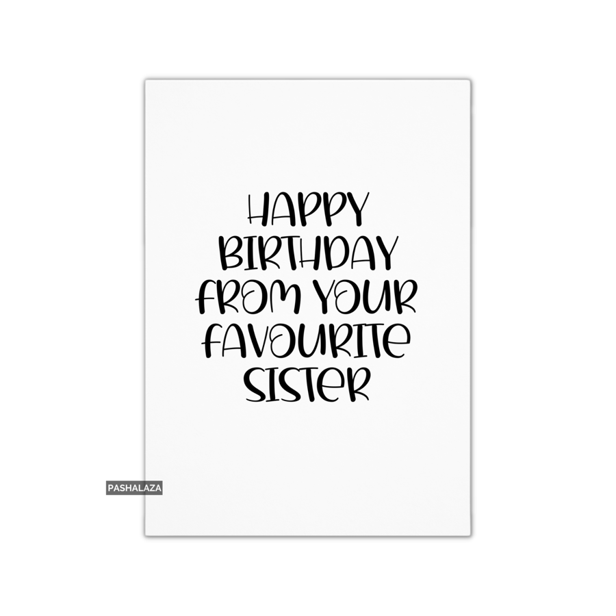 Funny Birthday Card - Novelty Banter Greeting Card - Favourite Sister