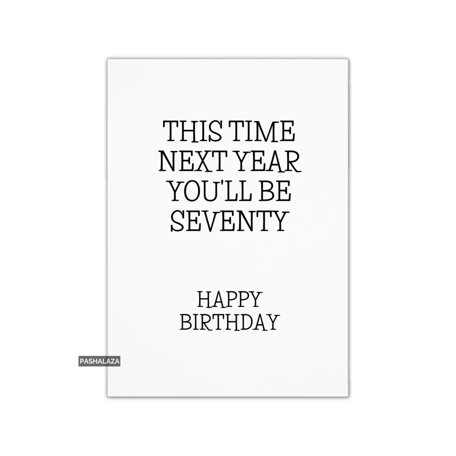 Funny 69th Birthday Card - Novelty Age Card - You'll Be Seventy