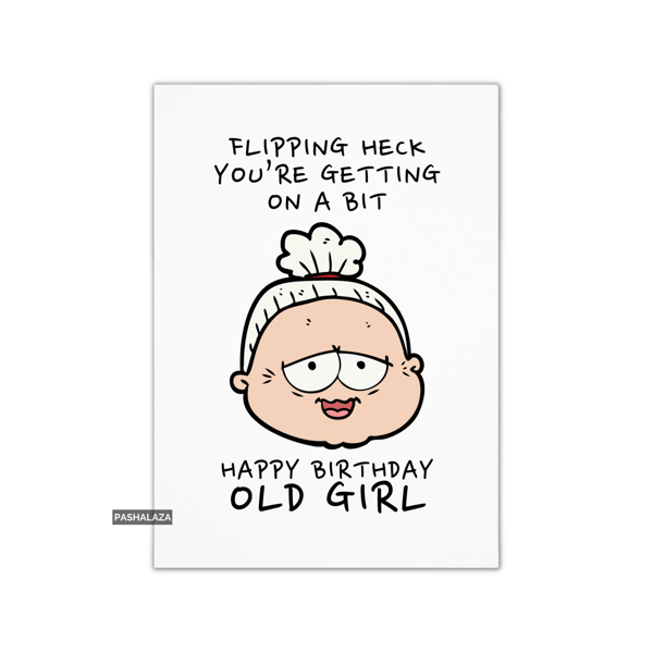 Funny Birthday Card - Novelty Banter Greeting Card - Old Girl