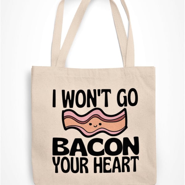 I Won't Go BACON Your Heart Tote Bag- Cute Anniversary Valentine's Gift - Food 
