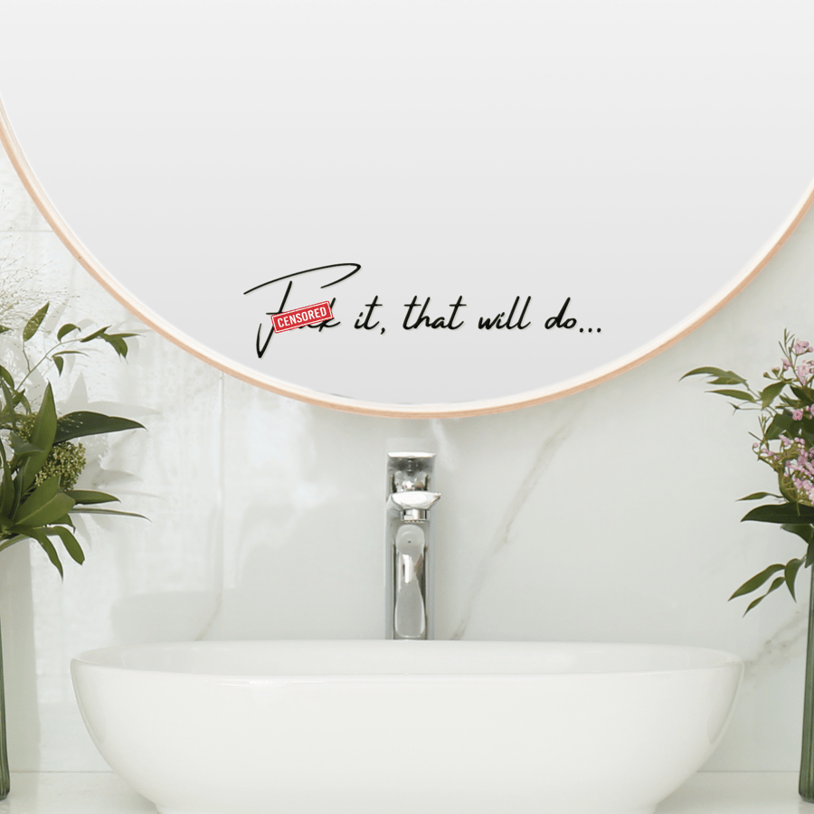 Mirror Sticker Decal Funny Quote -  That Will Do - Modern Sweary Vinyl