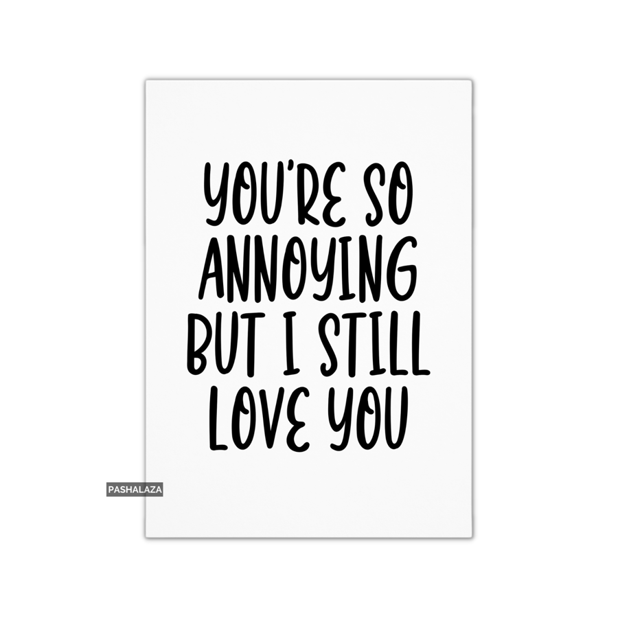 Funny Anniversary Card - Novelty Love Greeting Card - So Annoying