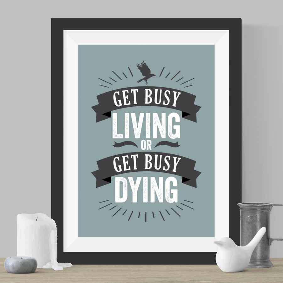 Get Busy Living Print