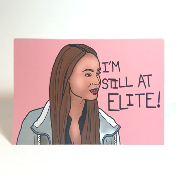 The Next Step 'I'm still at Elite!' Greetings card A6