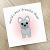 Dog Mother's Day card - French Bulldog Mum