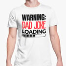 Warning, Dad Joke Loading - Funny Fathers Day Dad T Shirt