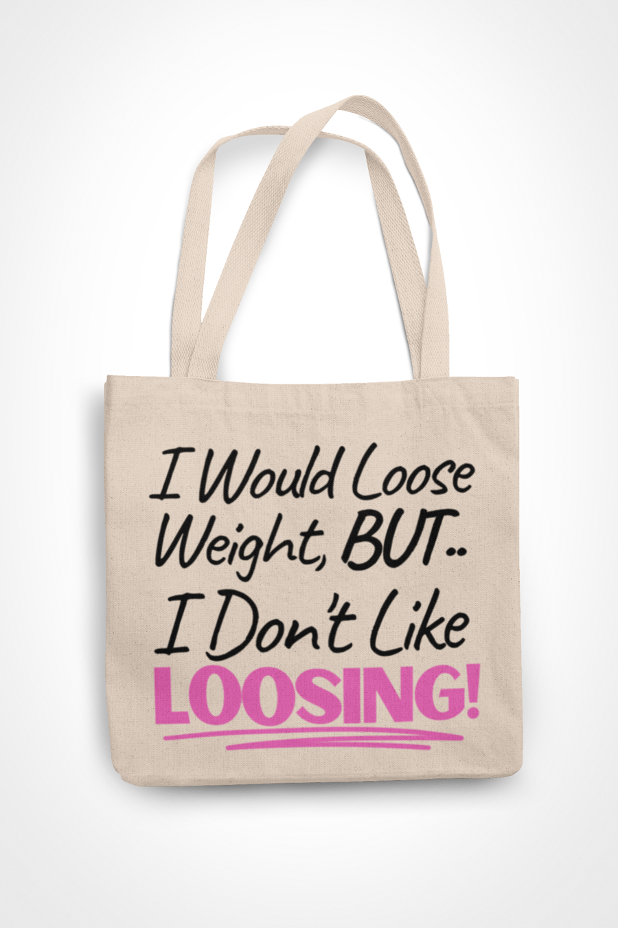 I Would Loose Weight, But I Don't Like loosing -  Funny Novelty Tote Bag