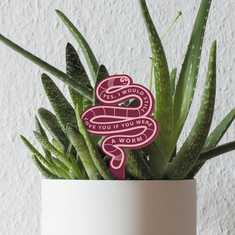 If You Were a Worm - Acrylic Plant Tag: Funny Love quote, Cute Plant Gift 