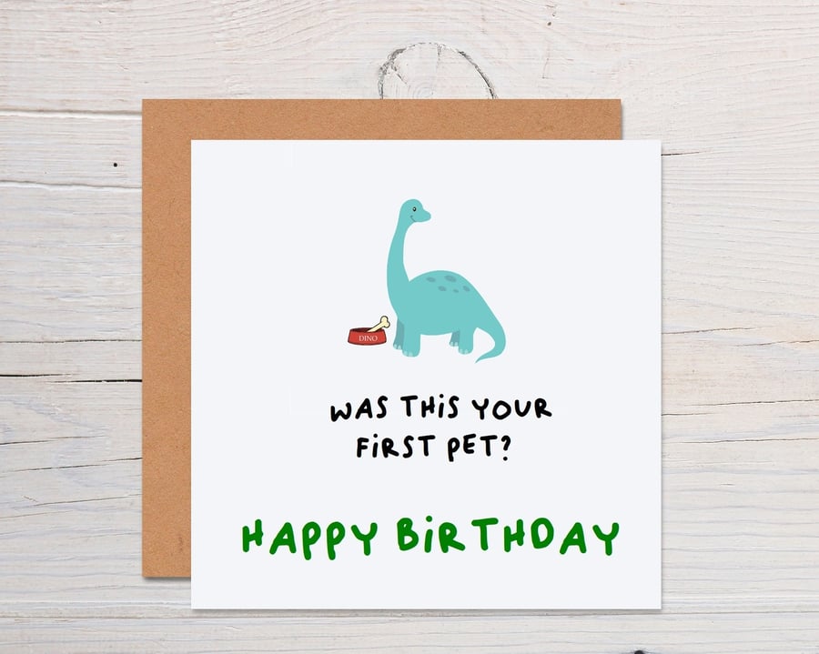 Was this your first pet funny dinosaur birthday card, funny card for birthday 