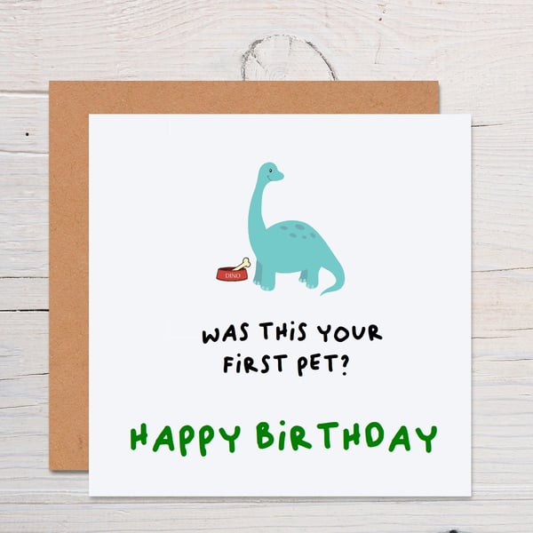 Was this your first pet funny dinosaur birthday card, funny card for birthday 