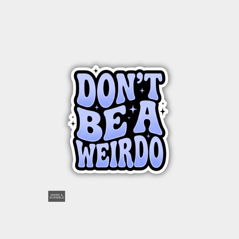 Funny Cheeky Novelty Sticker For Adults - Don't Be A Weirdo