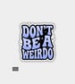 Funny Cheeky Novelty Sticker For Adults - Don't Be A Weirdo