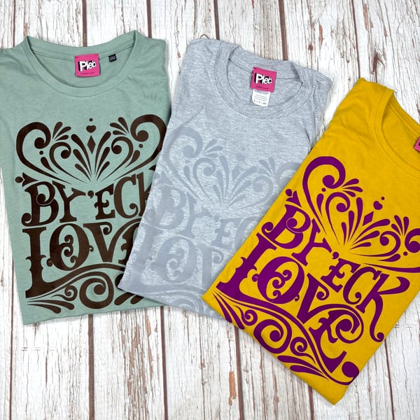 By 'eck Love t-shirt. Unisex Fit Organic Cotton top Yorkshire type tee