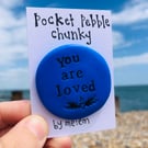‘You Are Loved’ Pocket Pebble Chunky 