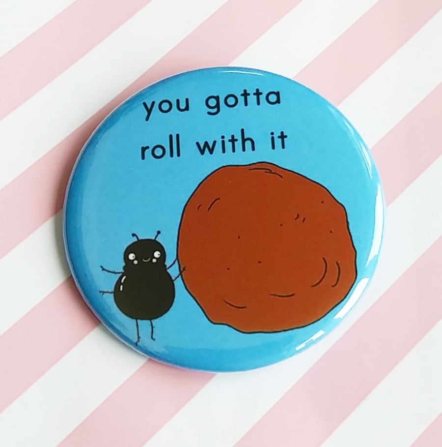 badge - you gotta roll with it (dung beetle) - 58mm badge