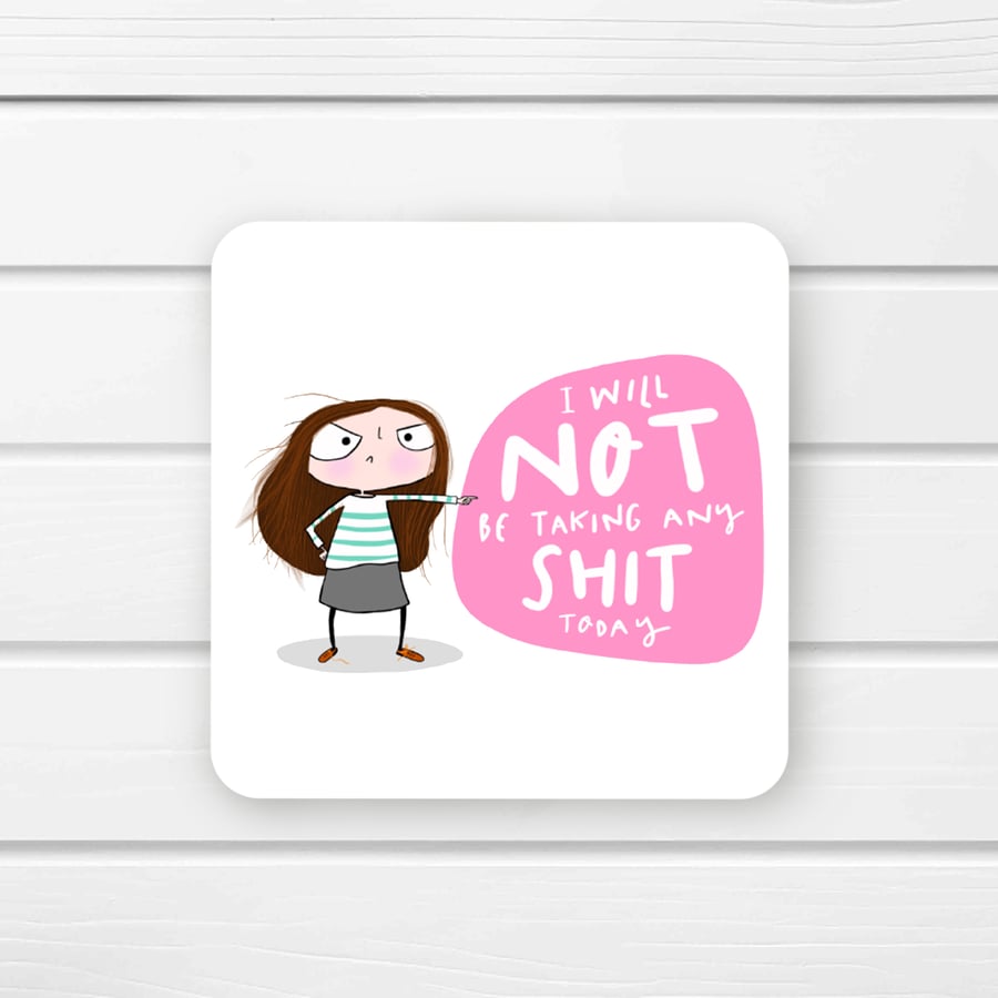 Not taking any shit today coaster
