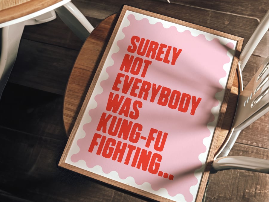 Surely Not Everybody was Kung Fu Fighting Funny Gift Quote Print