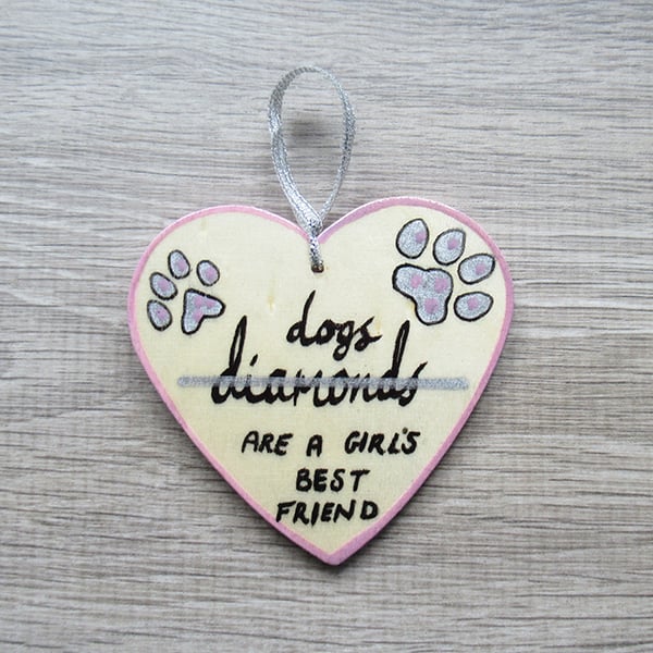 Dogs are a girls best friend - Heart Hanging decoration