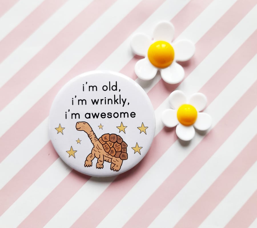 old, wrinkly, awesome 58mm badge - handmade badge - birthday badge