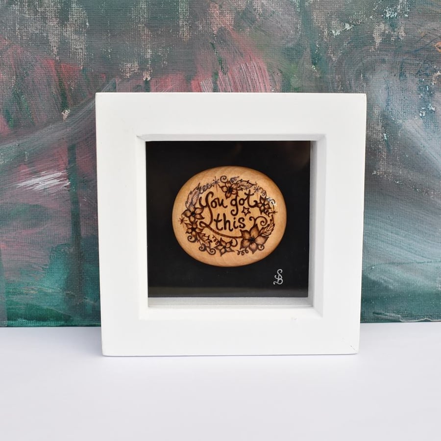You got this. Pyrography miniature art box frame. Wood pebble. New job, moving.